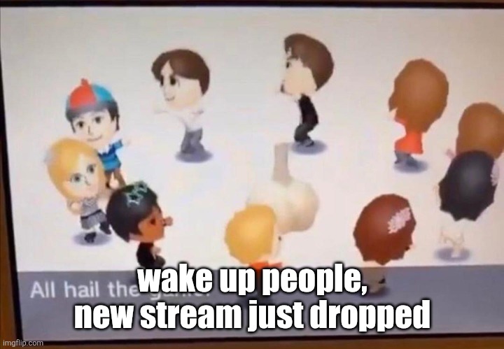 https://imgflip.com/m/anti_brainrot_leauge | wake up people, new stream just dropped | image tagged in all hail the garlic | made w/ Imgflip meme maker