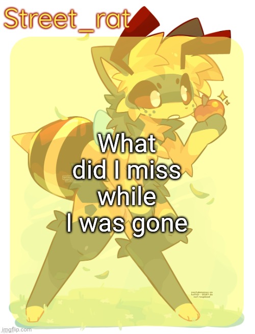 This stupid thing has no comic sans. | What did I miss while I was gone | image tagged in rats beecat temp | made w/ Imgflip meme maker