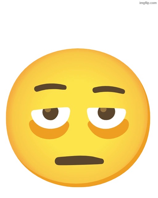 exhausted emoji | image tagged in exhausted emoji | made w/ Imgflip meme maker