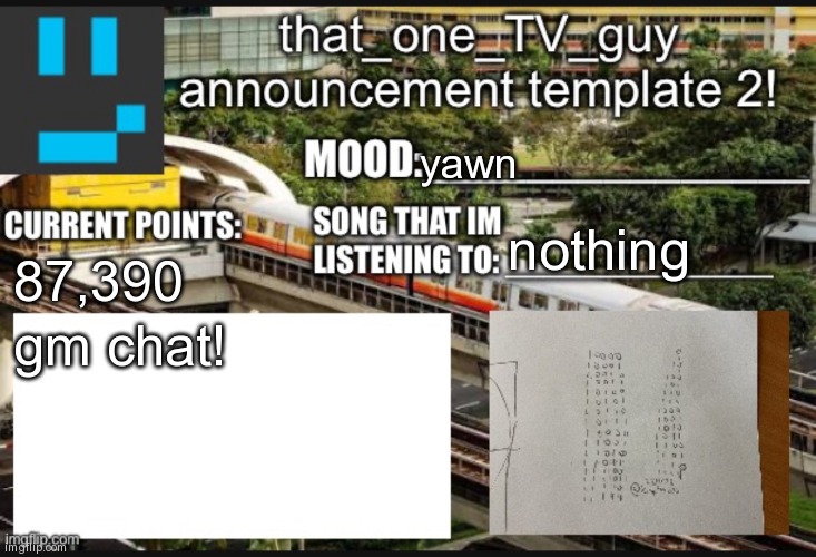 that_one_TV_guy new announcement template | yawn; nothing; 87,390; gm chat! | image tagged in that_one_tv_guy new announcement template | made w/ Imgflip meme maker