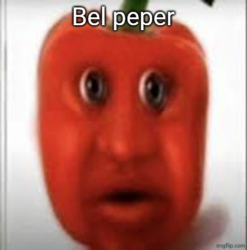 Bel peper | made w/ Imgflip meme maker