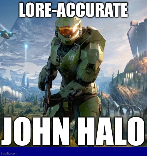 Lore Accurate John Halo. This came to me in a dream. | LORE-ACCURATE; JOHN HALO | image tagged in halo,master chief,dream,it came to me in a dream,john halo | made w/ Imgflip meme maker