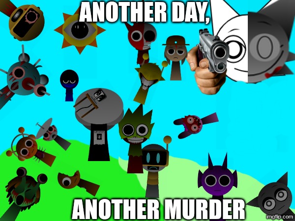 ANOTHER DAY, ANOTHER MURDER | made w/ Imgflip meme maker