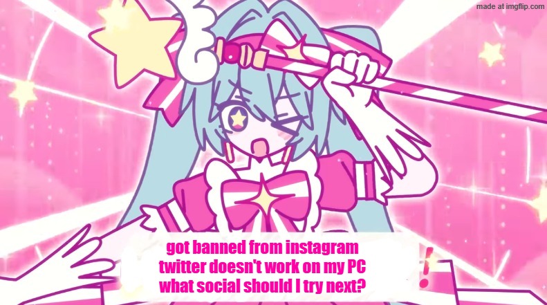 tethythegreat announcement template | got banned from instagram
twitter doesn't work on my PC
what social should I try next? | image tagged in tethythegreat announcement template | made w/ Imgflip meme maker