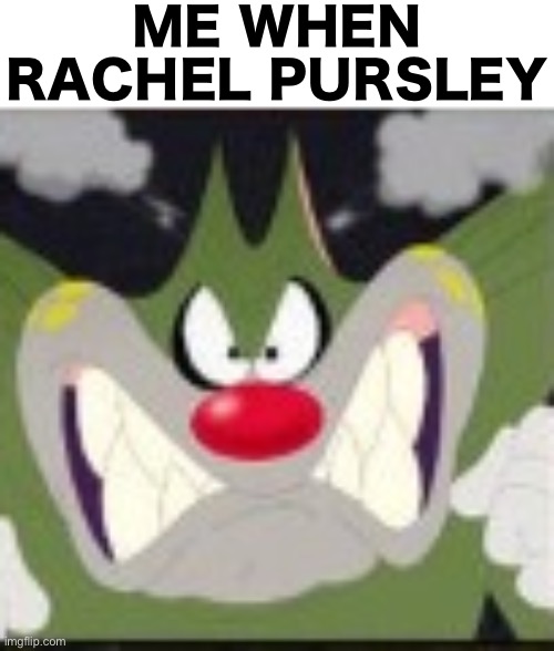 She’s a big Sesame Street fan brat who hates adult shows | ME WHEN RACHEL PURSLEY | image tagged in angry jack | made w/ Imgflip meme maker