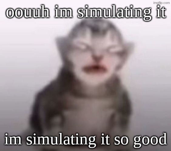 gorble | oouuh im simulating it; im simulating it so good | image tagged in gorble | made w/ Imgflip meme maker