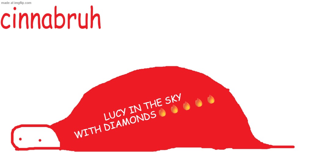 the beetles | LUCY IN THE SKY WITH DIAMONDS🔥🔥🔥🔥🔥 | image tagged in suspiciously announcement temp shaped tail | made w/ Imgflip meme maker