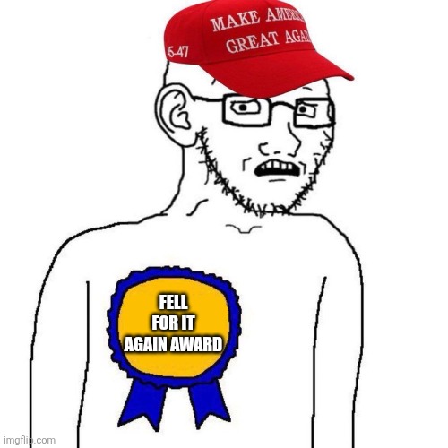 FELL FOR IT AGAIN AWARD | image tagged in fell for it again award blank maga | made w/ Imgflip meme maker
