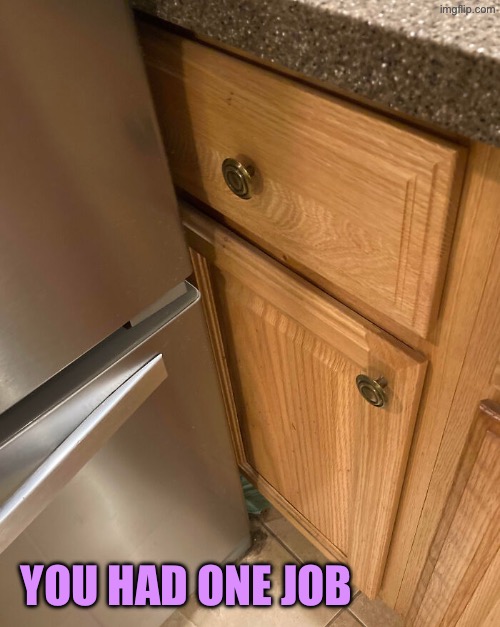 How do things like this even happen? | YOU HAD ONE JOB | image tagged in you had one job,epic fail,design fails,kitchen,duhhh dumbass,do you are have stupid | made w/ Imgflip meme maker