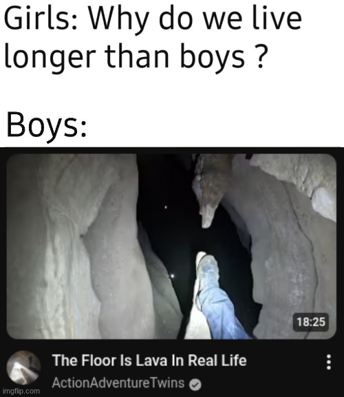 . | image tagged in why do we live longer than boys | made w/ Imgflip meme maker