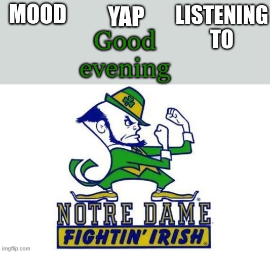 Notre_Dame_fan102's Second Announcement Temp | Good evening | image tagged in notre_dame_fan102's second announcement temp | made w/ Imgflip meme maker