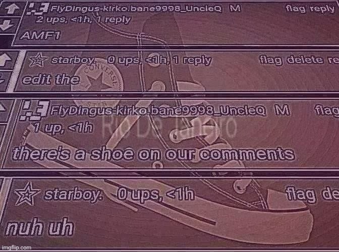there's a shoe on our comments | image tagged in there's a shoe on our comments | made w/ Imgflip meme maker