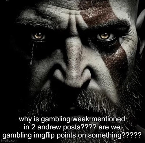 KILL | why is gambling week mentioned in 2 andrew posts???? are we gambling imgflip points on something????? | image tagged in kill | made w/ Imgflip meme maker