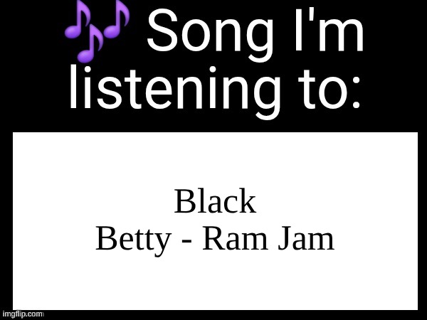 Use this if u wanna post the song ur currently listening to | Black Betty - Ram Jam | image tagged in use this if u wanna post the song ur currently listening to | made w/ Imgflip meme maker