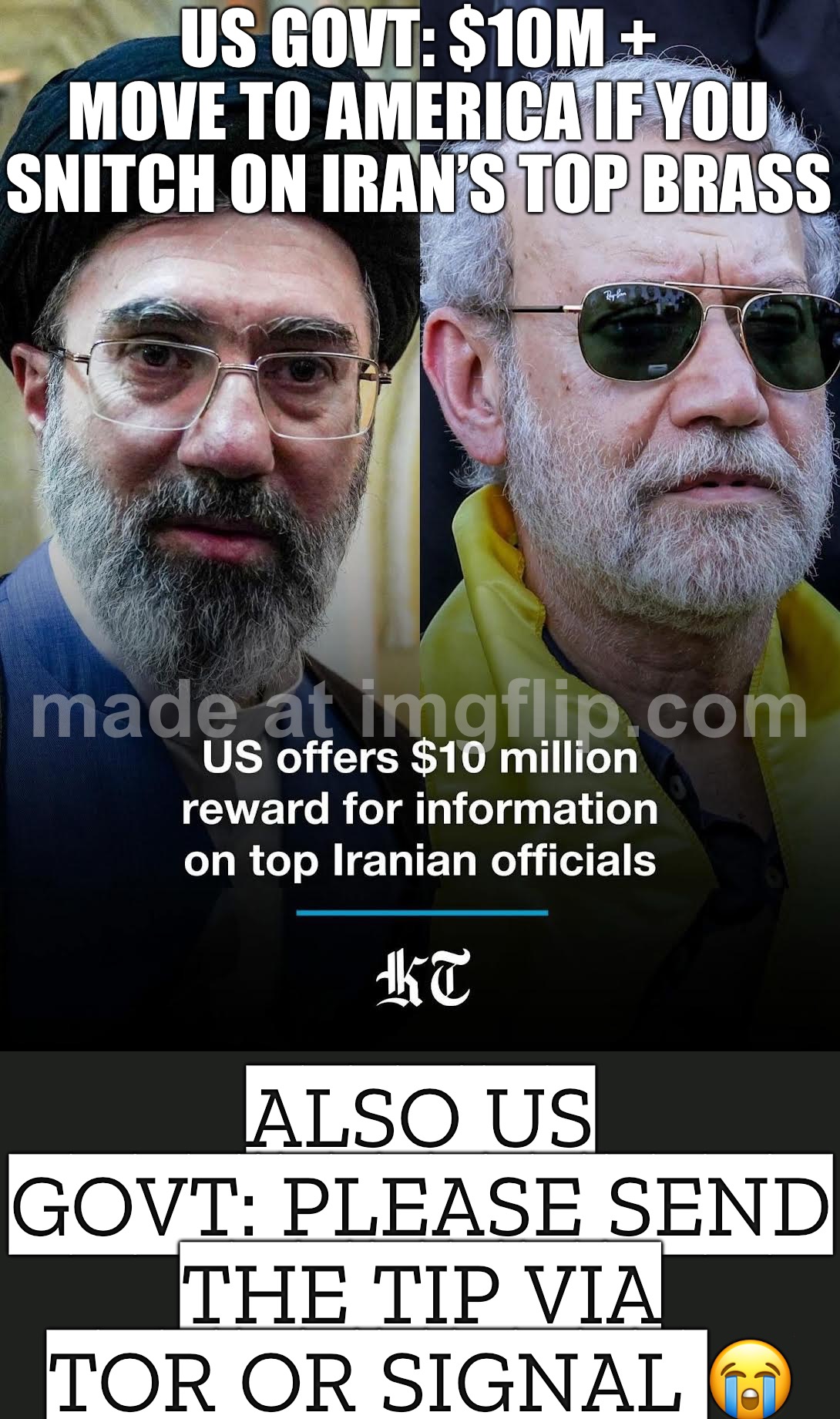 WORLD WAR 3 DLC: NOW WITH REFERRAL BONUSES | US GOVT: $10M + MOVE TO AMERICA IF YOU SNITCH ON IRAN’S TOP BRASS; ALSO US GOVT: PLEASE SEND THE TIP VIA TOR OR SIGNAL 😭 | image tagged in us israel iran war world war 3 dlc,iran,world war 3,us government,donald trump,snitch | made w/ Imgflip meme maker