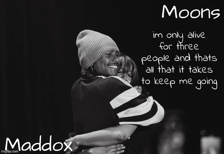 Maddox n moons - Steve n pink temp | im only alive for three people and thats all that it takes to keep me going | image tagged in maddox n moons - steve n pink temp | made w/ Imgflip meme maker