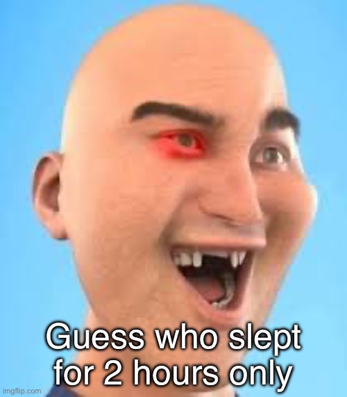 out of context zack.d.films screenshot | Guess who slept for 2 hours only | image tagged in out of context zack d films screenshot | made w/ Imgflip meme maker