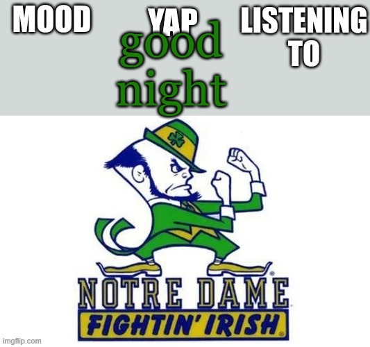Notre_Dame_fan102's Second Announcement Temp | good night | image tagged in notre_dame_fan102's second announcement temp | made w/ Imgflip meme maker