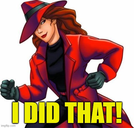 Carmen San Diego | I DID THAT! | image tagged in carmen san diego | made w/ Imgflip meme maker