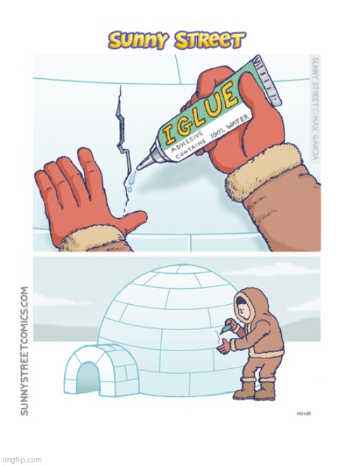 image tagged in comics,sunny street,eskimo,igloo,glue,repair | made w/ Imgflip meme maker