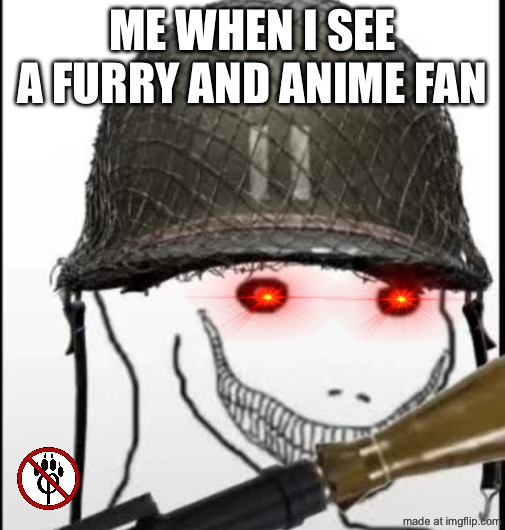 Furry hunter | ME WHEN I SEE A FURRY AND ANIME FAN | image tagged in furry hunter | made w/ Imgflip meme maker