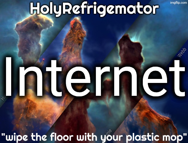 HolyRefrigemator temp | Internet | image tagged in holyrefrigemator temp | made w/ Imgflip meme maker