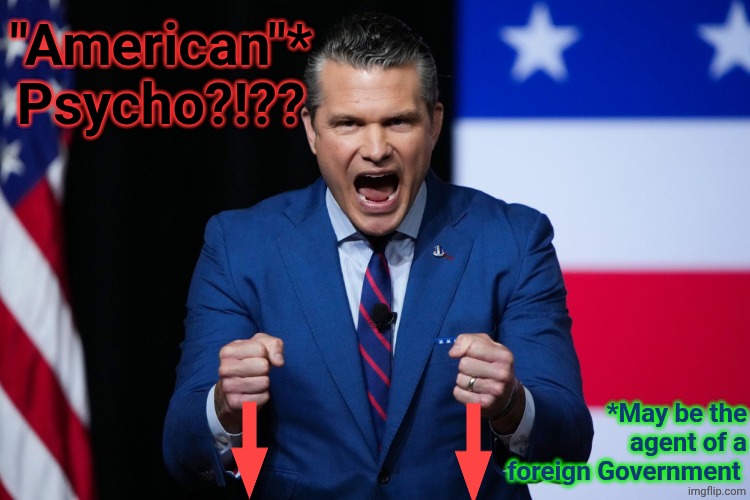 "American"* Psycho?!?? *May be the agent of a foreign Government | made w/ Imgflip meme maker