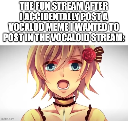 just did it and made a meme about it | THE FUN STREAM AFTER I ACCIDENTALLY POST A VOCALOD MEME I WANTED TO POST IN THE VOCALOID STREAM: | image tagged in how dare you barbarians,fun,vocaloid,whoops,accident | made w/ Imgflip meme maker