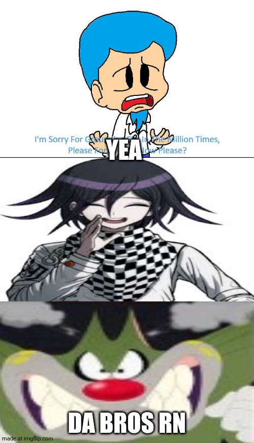 Ruin This Fill In Meme!!!!!!!!!!!!!!!!!!!!!!!!!!!!!!!!!!!!! #456 | YEA; DA BROS RN | image tagged in ruin this fill in meme 456 | made w/ Imgflip meme maker