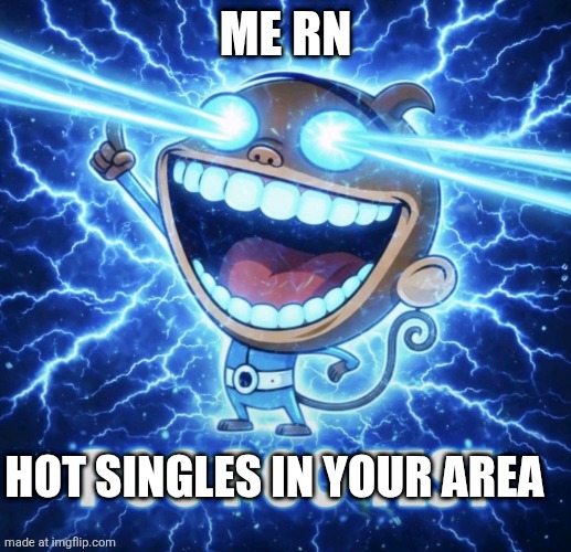 Poo poo test | ME RN HOT SINGLES IN YOUR AREA | image tagged in poo poo test | made w/ Imgflip meme maker