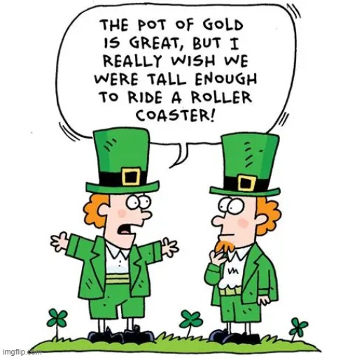 image tagged in leprechaun,leprechauns,pot of gold,rollercoaster,st patrick's day,happy st patrick's day | made w/ Imgflip meme maker