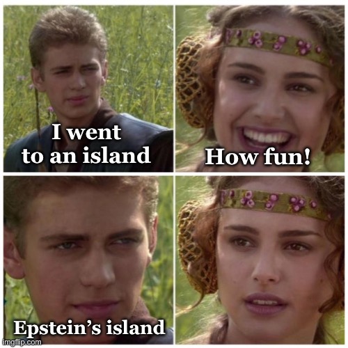 The Dark Side | I went to an island; How fun! Epstein’s island | image tagged in amidala and anakin talking | made w/ Imgflip meme maker