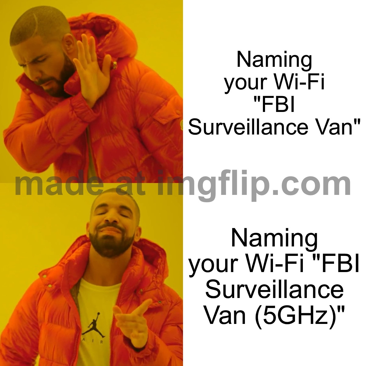 Naming your Wi‑Fi "FBI Surveillance Van (5GHz)" | Naming your Wi‑Fi "FBI Surveillance Van"; Naming your Wi‑Fi "FBI Surveillance Van (5GHz)" | image tagged in memes,drake hotline bling,name,wifi,why is the fbi here,5g | made w/ Imgflip meme maker