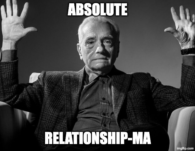 Absolute Cinema | ABSOLUTE RELATIONSHIP-MA | image tagged in absolute cinema | made w/ Imgflip meme maker