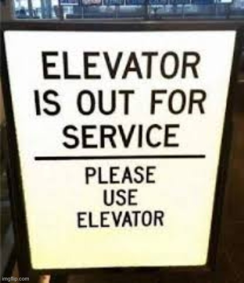aw man the elevator is broken looks like i have to use the elevator | image tagged in you had one job | made w/ Imgflip meme maker