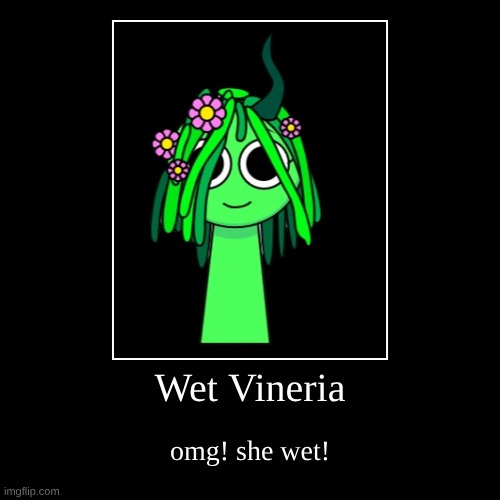 baby wet sprunki be like: | Wet Vineria | omg! she wet! | image tagged in funny,demotivationals,sprunki,incredibox | made w/ Imgflip demotivational maker