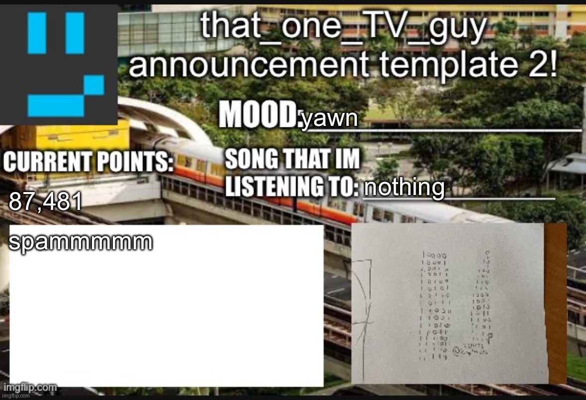 that_one_TV_guy new announcement template | yawn; nothing; 87,481; spammmmm | image tagged in that_one_tv_guy new announcement template | made w/ Imgflip meme maker