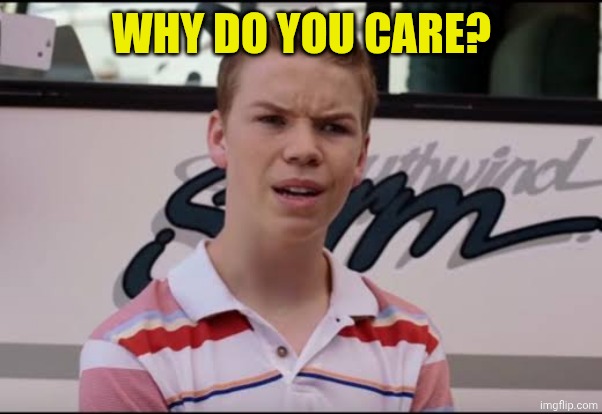 ¿A ustedes les pagan? | WHY DO YOU CARE? | image tagged in a ustedes les pagan | made w/ Imgflip meme maker