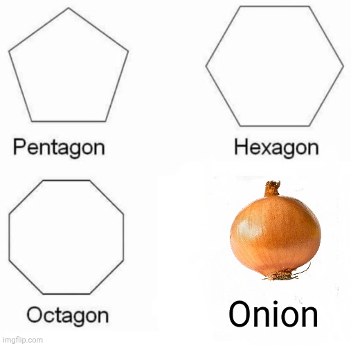 Onion shape | Onion | image tagged in memes,pentagon hexagon octagon,shapes,onion,onions,vegetable | made w/ Imgflip meme maker