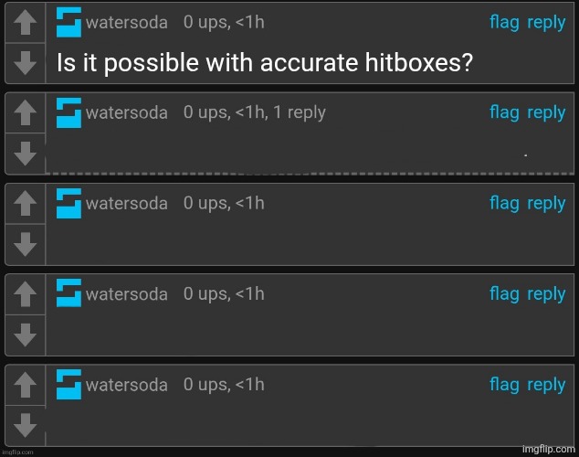 watersoda | Is it possible with accurate hitboxes? | image tagged in watersoda | made w/ Imgflip meme maker
