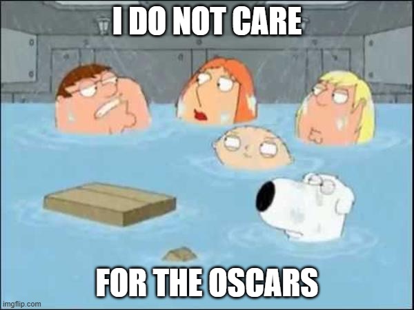 Oscars are tonight... | I DO NOT CARE; FOR THE OSCARS | image tagged in i did not care about the godfather | made w/ Imgflip meme maker
