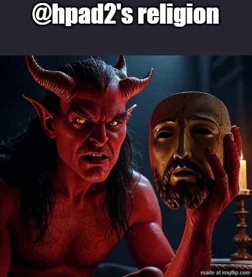 MAGA Satan Demon Evil false Christian White Nationalism | @hpad2's religion | image tagged in maga satan demon evil false christian white nationalism | made w/ Imgflip meme maker