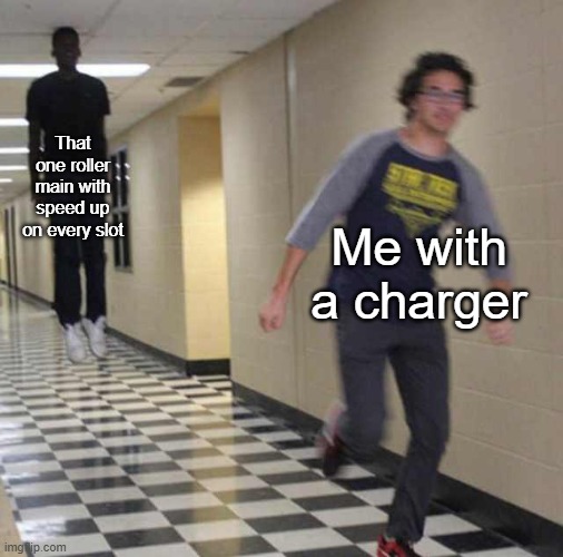 floating boy chasing running boy | That one roller main with speed up on every slot; Me with a charger | image tagged in floating boy chasing running boy | made w/ Imgflip meme maker