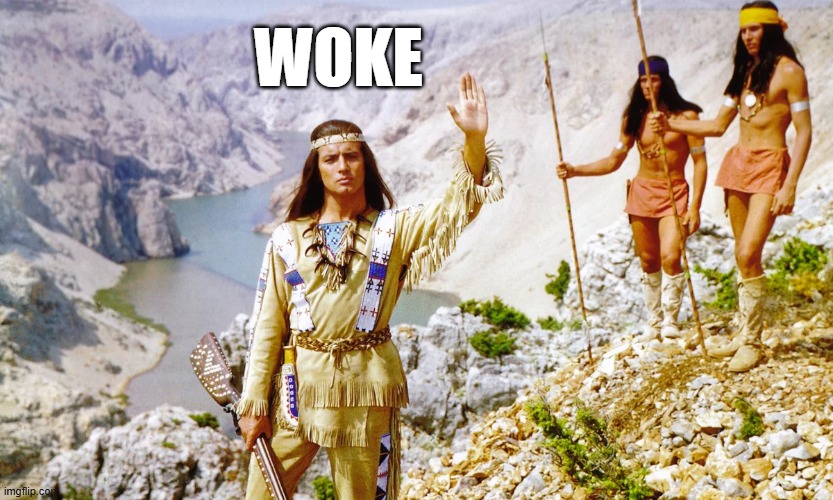 Howgh/woke | WOKE | image tagged in winnetou | made w/ Imgflip meme maker