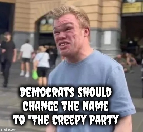Creepy Irwin | Democrats should change the name to "The Creepy Party | image tagged in creepy irwin | made w/ Imgflip meme maker