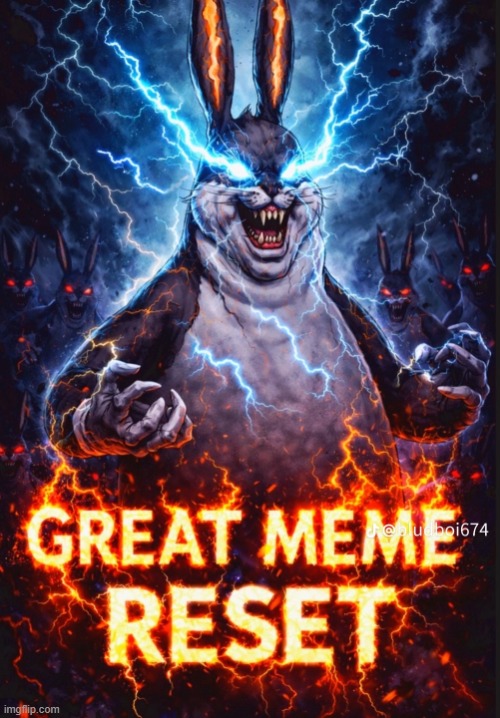 image tagged in great meme reset | made w/ Imgflip meme maker