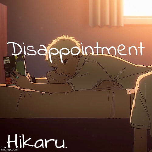 dai hikaru temp | Disappointment | image tagged in dai hikaru temp | made w/ Imgflip meme maker