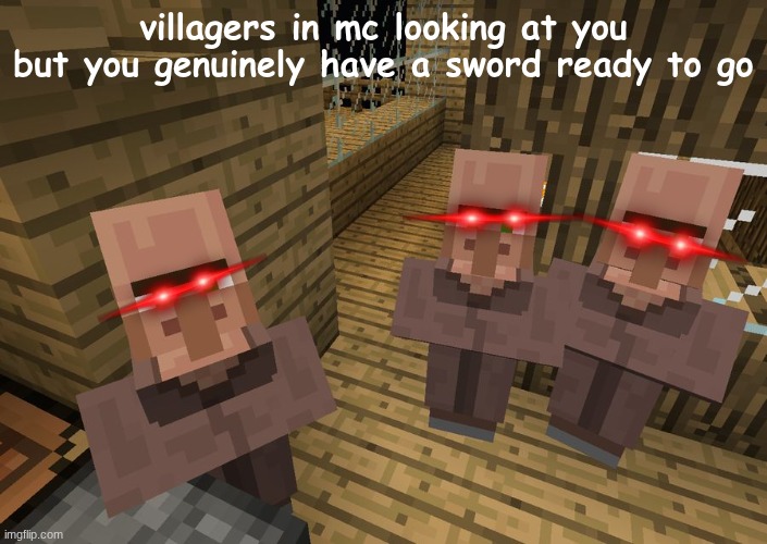 I don't get it | villagers in mc looking at you but you genuinely have a sword ready to go | image tagged in minecraft villagers | made w/ Imgflip meme maker