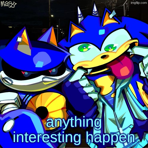 metonic | anything interesting happen | image tagged in metonic | made w/ Imgflip meme maker