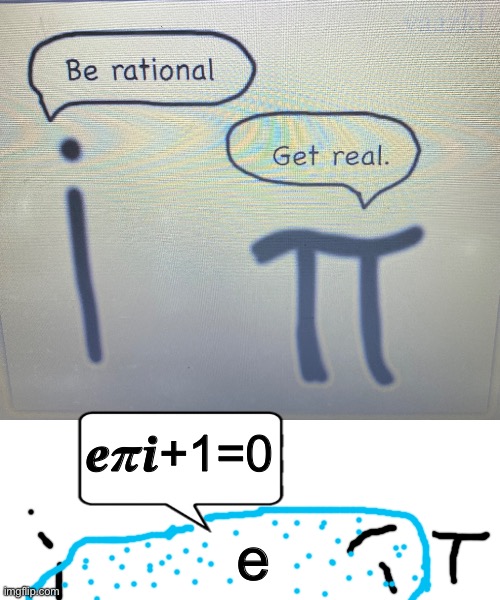 euler to the rescue | 𝒆𝝅𝒊+1=0; e | image tagged in memes,math | made w/ Imgflip meme maker